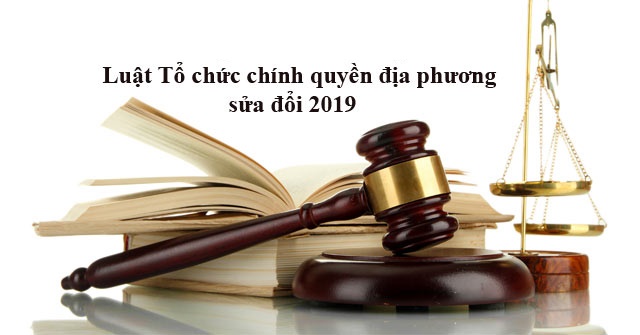 Luật Tổ chức chính quyền địa phương sửa đổi bổ sung năm 2019