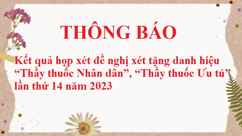 Kết quả họp xét đề nghị xét tặng danh hiệu “Thầy thuốc Nhân dân”, “Thầy thuốc Ưu tú” lần thứ 14 năm 2023